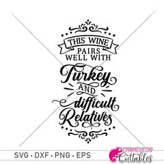 This wine pairs well with turkey and difficult relatives svg png dxf ...