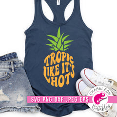 Tropic like it's hot Pineapple svg png dxf eps jpeg