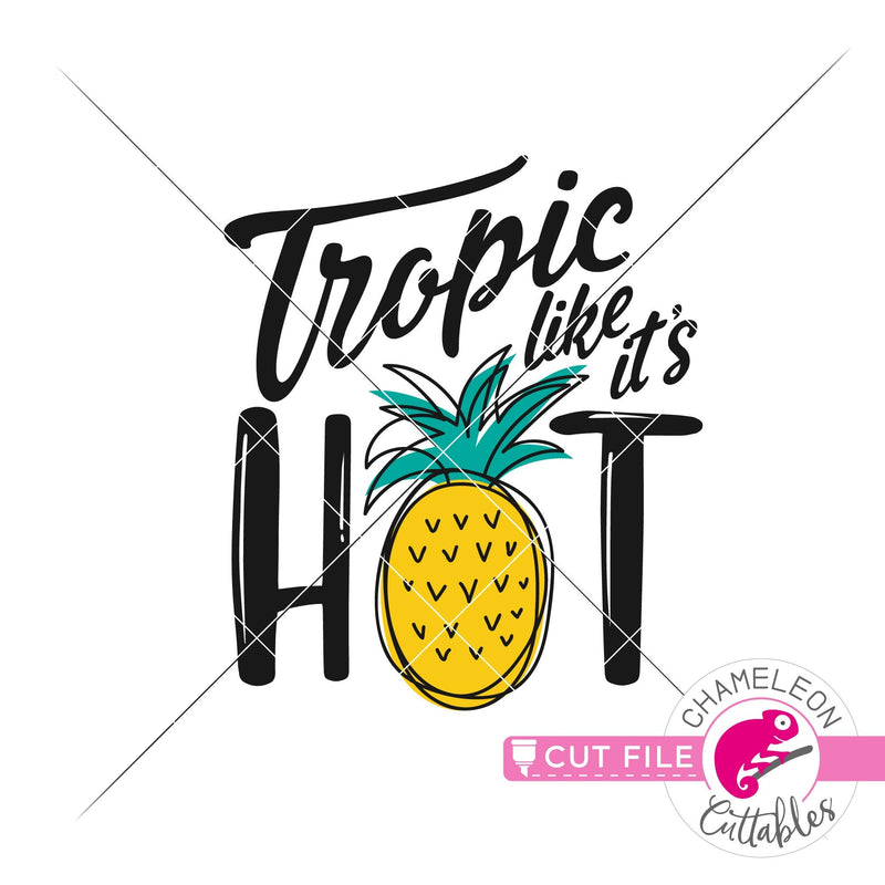 Tropic like it’s hot pineapple svg png dxf eps jpeg SVG DXF PNG Cutting File
