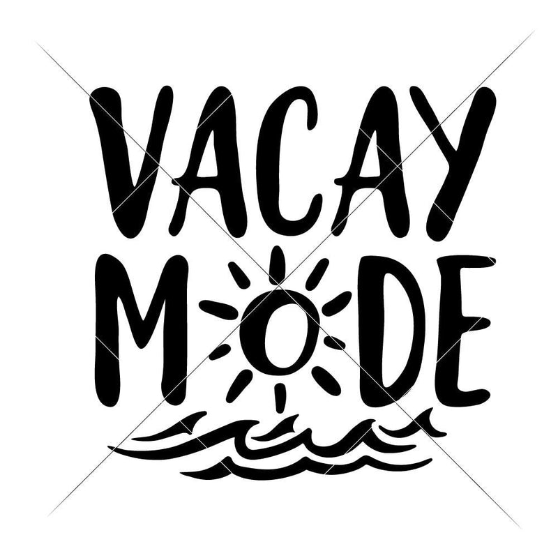 Vacay Mode Svg Png Dxf Eps Svg Dxf Png Cutting File