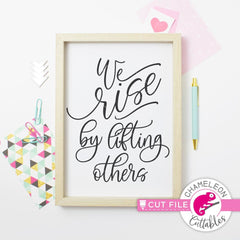 We rise by lifting others svg png dxf eps SVG DXF PNG Cutting File