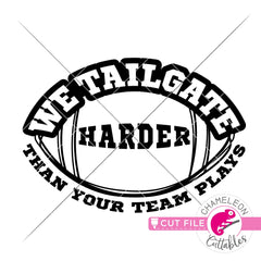 We tailgate harder than your team plays Football svg png dxf eps jpeg SVG DXF PNG Cutting File