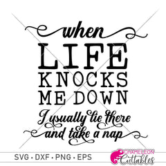 When Life Knocks Me Down I Usually Lie There And Take A Nap Svg Png Dxf Eps Svg Dxf Png Cutting File