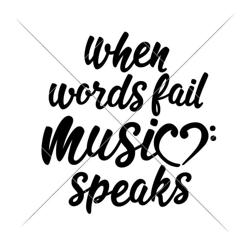 When Words Fail Music Speaks Svg Png Dxf Eps Svg Dxf Png Cutting File