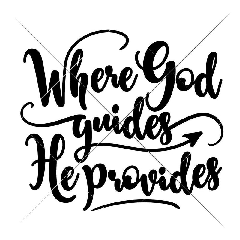 Where God Guides He Provides Svg Png Dxf Eps Svg Dxf Png Cutting File