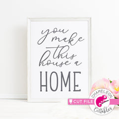 You make this house a home svg png dxf eps jpeg SVG DXF PNG Cutting File