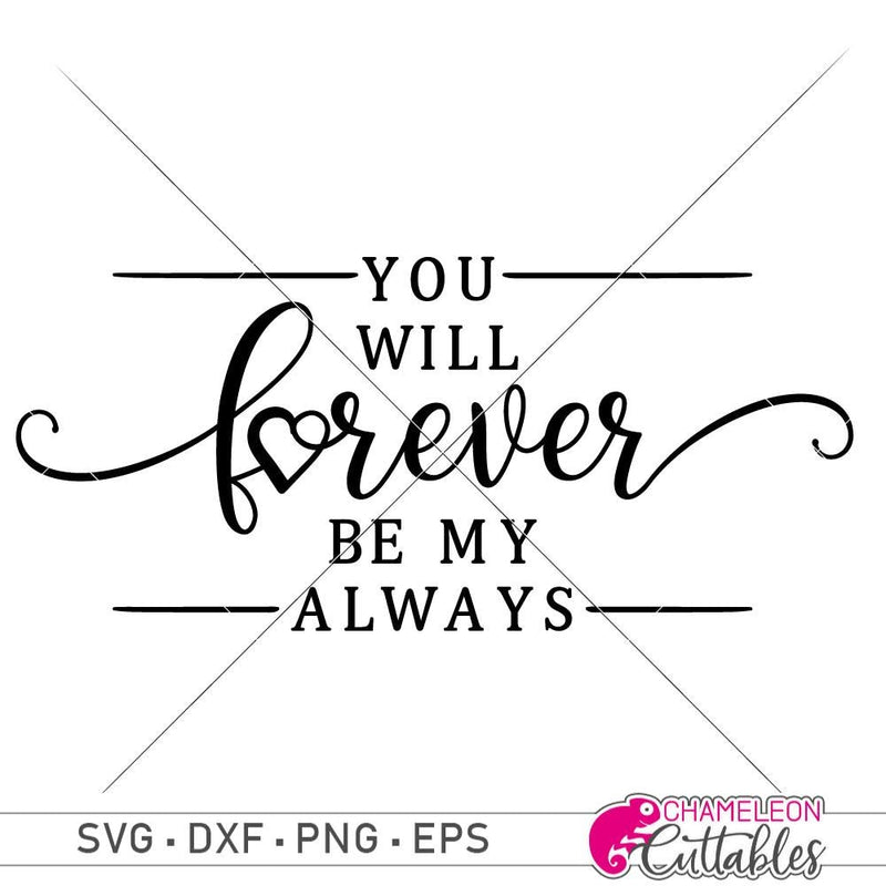 You Will Forever Be My Always Svg Png Dxf Eps Svg Dxf Png Cutting File