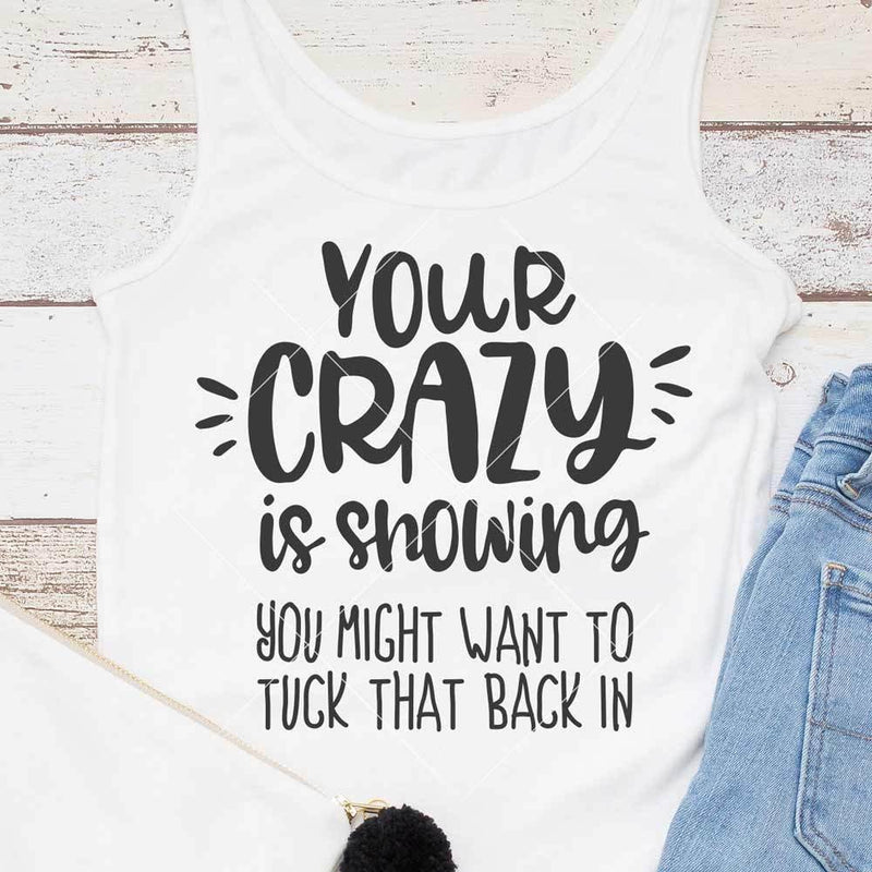 Your Crazy Is Showing You Might Wanna Tuck That Back In Svg Png Dxf Eps Svg Dxf Png Cutting File