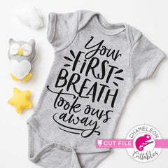 Your First Breath Took Ours Away Svg Png Dxf Eps Svg Dxf Png Cutting File