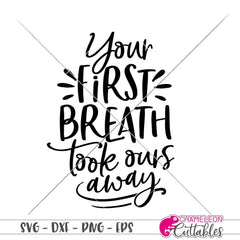 Your First Breath Took Ours Away Svg Png Dxf Eps Svg Dxf Png Cutting File