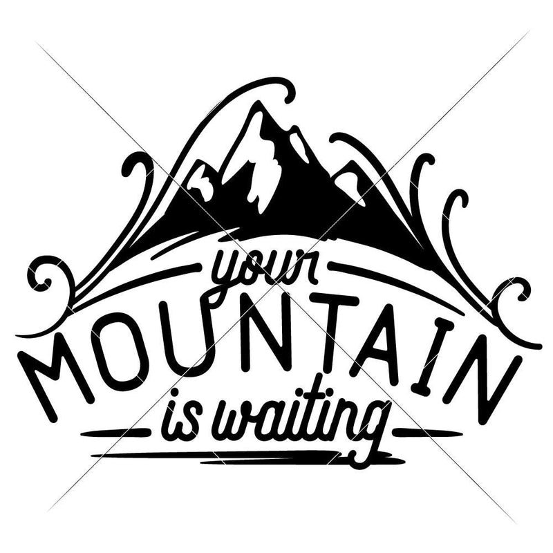 Your Mountain Is Waiting Svg Png Dxf Eps Svg Dxf Png Cutting File