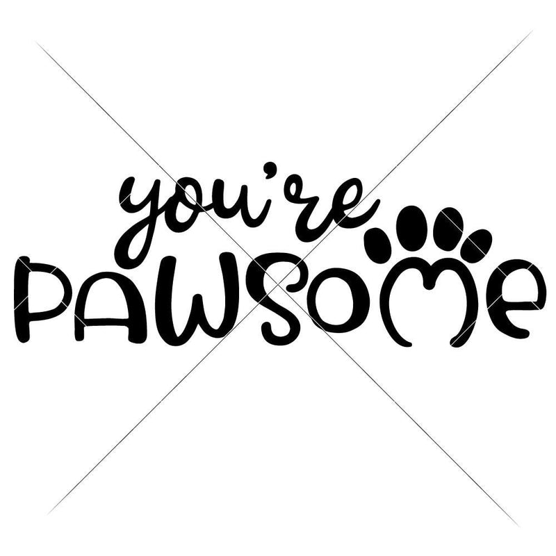 Youre Pawsome Svg Png Dxf Eps Svg Dxf Png Cutting File